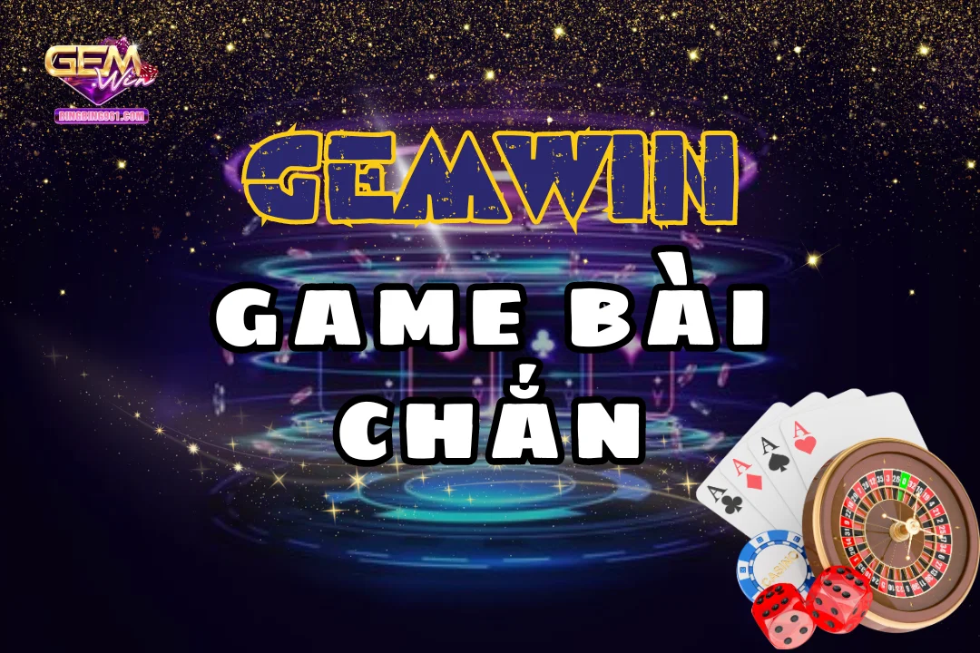 Mẹo Chơi Game Bài Chắn Giúp Bạn Thắng Dễ Nhất 2026 1 Những điểm thú vị và thu hút chỉ có ở game bài chắn Gemwin