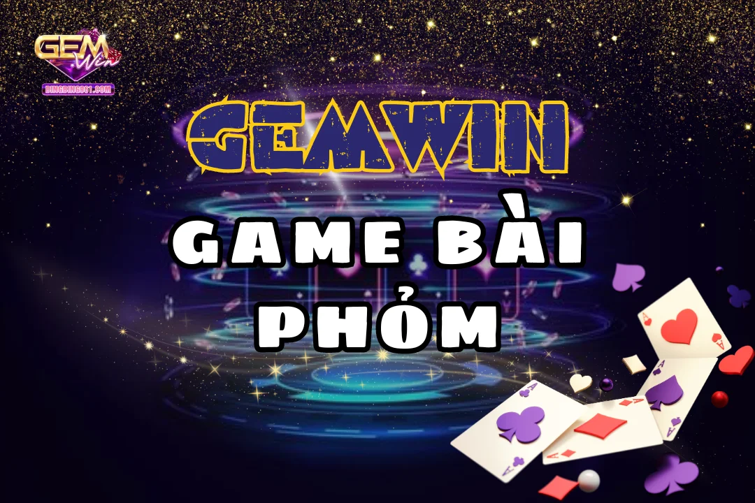 Bài Phỏm: Mách Bạn Bí Quyết Đọc Bài Đối Thủ Có 102 1 Tìm hiểu những điểm thu hút của game bài phỏm Gemwin